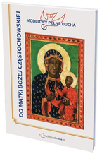 Modlitwy Pełne Ducha - DO MATKI BOŻEJ CZĘSTOCHOWSKIEJ