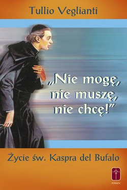 NIE MOGĘ, NIE MUSZĘ, NIE CHCĘ! Życie św. Kaspra