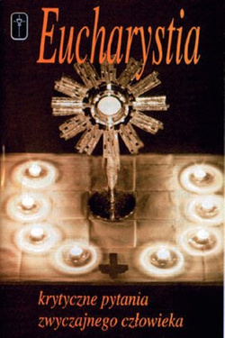 Eucharystia - Krytyczne pytania zwyczajnego człowieka
