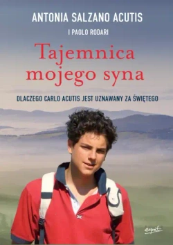  Tajemnica mojego syna. Carlo Acutis. Dlaczego Carlo Acutis jest uznawany za świętego.