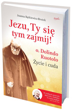 Jezu Ty się tym zajmij! O. Dolindo. Życie i cuda