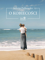 O kobiecości Jadwiga Pulikowska