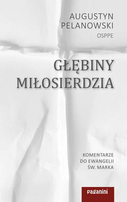 Głębiny miłosierdzia  - Komentarze do Ewangelii św. Marka