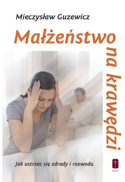 MAŁŻEŃSTWO NA KRAWĘDZI - jak ustrzec się zdrady i rozwodu